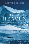 This Cold Heaven | Gretel Ehrlich | 