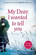 My Dear I Wanted to Tell You | Louisa Young | 