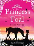 The Princess and the Foal | Stacy Gregg | 