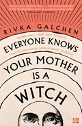 Everyone Knows Your Mother is a Witch | Rivka Galchen | 
