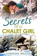 Secrets of a Chalet Girl | Lorraine Wilson | 