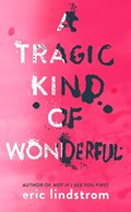 A Tragic Kind of Wonderful | Eric Lindstrom | 
