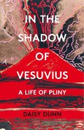 In the Shadow of Vesuvius | Daisy Dunn | 