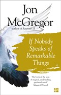 If Nobody Speaks of Remarkable Things | Jon McGregor | 