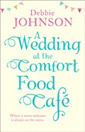 A Wedding at the Comfort Food Cafe | Debbie Johnson | 