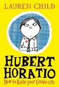 Hubert Horatio: How to Raise Your Grown-Ups | Lauren Child | 