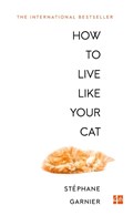 How to Live Like Your Cat | Stéphane Garnier | 