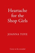 Heartache for the Shop Girls | Joanna Toye | 