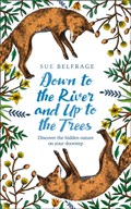 Down to the River and Up to the Trees | Sue Belfrage | 