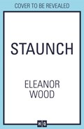 Staunch | Eleanor Wood | 