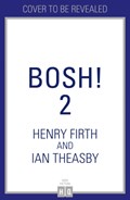 BISH BASH BOSH! | Henry Firth ; Ian Theasby | 