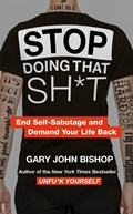 Stop Doing That Sh*t | Gary John Bishop | 
