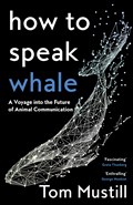 How to Speak Whale | Tom Mustill | 
