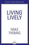 Living Lively | Haile Thomas | 