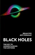Black holes: key to everything | Cox, Professor Brian ; Forshaw, Professor Jeff | 