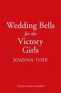 Wedding Bells for the Victory Girls | Joanna Toye | 
