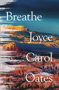 Breathe | Joyce Carol Oates | 