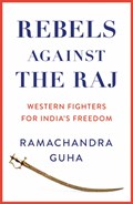 Rebels Against the Raj | Ramachandra Guha | 