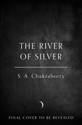 The River of Silver | S. A. Chakraborty | 