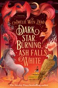 Dark Star Burning, Ash Falls White | Amelie Wen Zhao | 