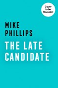 The Late Candidate | Mike Phillips | 
