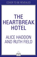 Finding Your Self at the Heartbreak Hotel | Alice Haddon ; Ruth Field | 