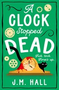 A Clock Stopped Dead | J.M. Hall | 