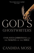 God’s Ghostwriters | Candida Moss | 