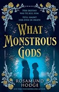 What Monstrous Gods | Rosamund Hodge | 