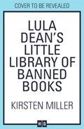 Lula Dean’s Little Library of Banned Books | Kirsten Miller | 