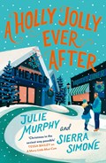 A Holly Jolly Ever After | Julie Murphy ; Sierra Simone | 