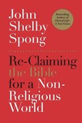 Re-Claiming the Bible for a Non-Religious World | John Shelby Spong | 