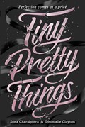 Charaipotra, S: Tiny Pretty Things | Sona Charaipotra ;  Dhonielle Clayton | 