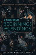 A Thousand Beginnings and Endings | Ellen Oh ; Elsie Chapman ; Renee Ahdieh ; Sona Charaipotra ; Preeti Chhibber ; Roshani Chokshi ; Aliette de Bodard ; Melissa de la Cruz ; Julie Kagawa ; Rahul Kanakia | 