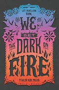 We Set the Dark on Fire | Tehlor Kay Mejia | 