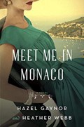 Meet Me in Monaco | Hazel Gaynor ; Heather Webb | 