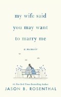 My Wife Said You May Want to Marry Me | Jason Rosenthal | 
