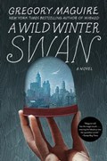 A Wild Winter Swan | Gregory Maguire | 