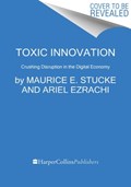 How Big-Tech Barons Smash Innovation—and How to Strike Back | Ariel Ezrachi ; Maurice E. Stucke | 