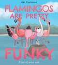 Flamingos Are Pretty Funky | Abi Cushman | 
