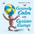 Curiously Calm with Curious George | H. A. Rey ; Margret Rey | 