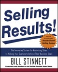 Selling Results!: The Innovative System for Maximizing Sales by Helping Your Customers Achieve Their Business Goals | Bill Stinnett | 
