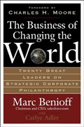 The Business of Changing the World: Twenty Great Leaders on Strategic Corporate Philanthropy | Marc Benioff | 