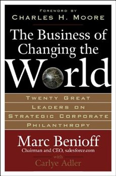 The Business of Changing the World: Twenty Great Leaders on Strategic Corporate Philanthropy