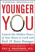 Younger You: Unlock the Hidden Power of Your Brain to Look and Feel 15 Years Younger | Eric Braverman | 