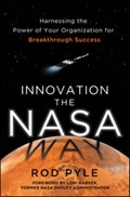 Innovation the NASA Way: Harnessing the Power of Your Organization for Breakthrough Success | Rod Pyle | 