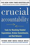 Crucial Accountability: Tools for Resolving Violated Expectations, Broken Commitments, and Bad Behavior, Second Edition | Kerry Patterson ; Joseph Grenny ; Ron McMillan ; Al Switzler ; David Maxfield | 