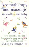 Aromatherapy And Massage For Mother And Baby | Allison England | 