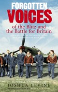 Forgotten Voices of the Blitz and the Battle For Britain | Joshua Levine | 