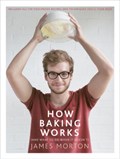 How Baking Works | James Morton | 